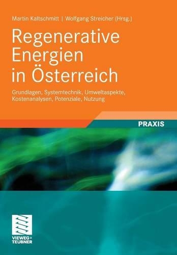 Regenerative Energien in Österreich: Grundlagen, Systemtechnik, Umweltaspekte, Kostenanalysen, Potenziale, Nutzung(German)