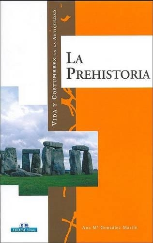 La Prehistoria: (Vida y Costumbres en la Antiguedad)