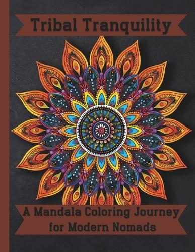 Tribal Tranquility: A Mandala Coloring Journey for Modern Nomads