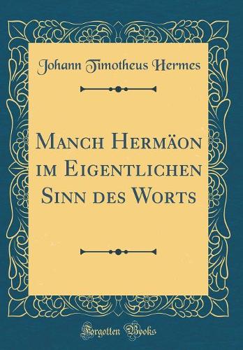 Manch Hermäon im Eigentlichen Sinn des Worts (Classic Reprint)