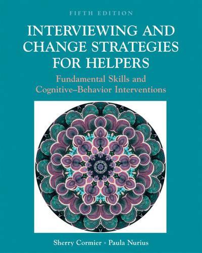 Interviewing and Change Strategies for Helpers: Fundamental Skills and Cognitive Behavioral Interventions