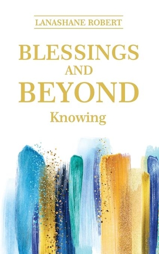 Blessings and Beyond Knowing: (1 Blessings and Beyond)