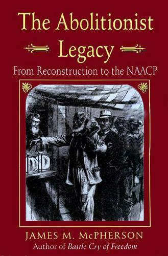 The Abolitionist Legacy: From Reconstruction to the NAACP(Princeton Paperbacks)