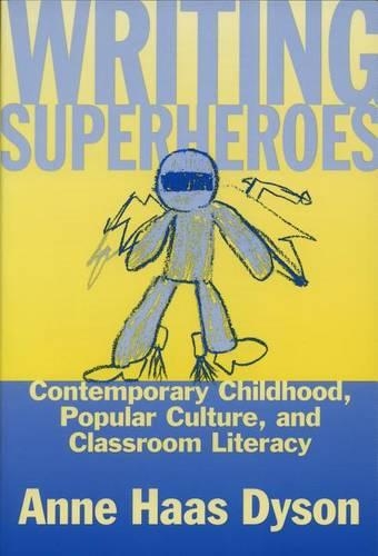 Writing Superheroes: Contemporary Childhood, Popular Culture, and Classroom Literacy(Language and Literacy Series)