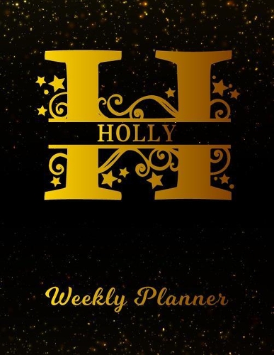 Holly Weekly Planner: 2 Year Personalized Letter H Appointment Book January 2019 - December 2020 Black Gold Cover Writing Notebook & Diary Datebook Calendar Schedule Plan