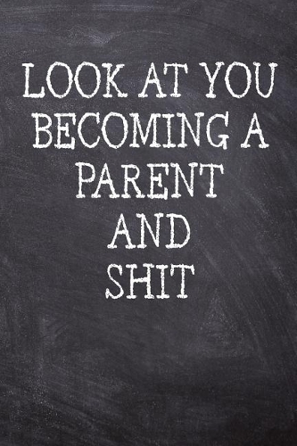 Look At You Becoming A Parent And Shit: College Ruled Notebook 120 Lined Pages 6 x 9 Inches Perfect Funny Gag Gift Joke Journal, Diary, Subject Composition Book With A Soft And Sturdy Matt