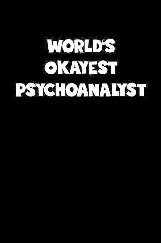 World's Okayest Psychoanalyst Notebook - Psychoanalyst Diary - Psychoanalyst Journal - Funny Gift for Psychoanalyst: Medium College-Ruled Journey Diary, 110 page, Lined, 6x9 (15.2 x 22.9 cm)