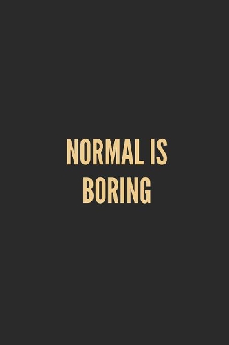 Normal Is Boring: Lined Journal Notebook With Quote Cover, 6x9, Soft Cover, Matte Finish, Journal for Women To Write In, 120 Page