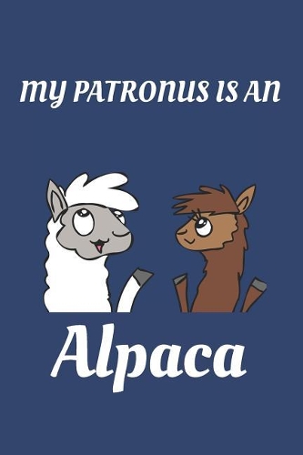 My Patronus Is an Alpaca: Alpaca Lovers Perfect Bound Humorous Journal for Cat Lovers 110 Pages Quality Cover