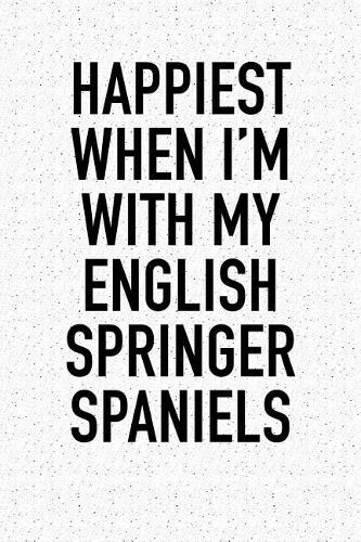Happiest When I'm with My English Springer Spaniels