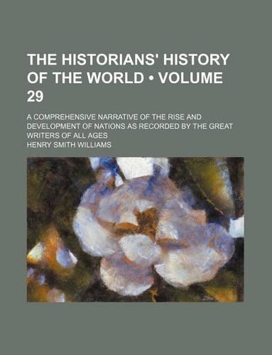 The Historians' History of the World (Volume 29); A Comprehensive Narrative of the Rise and Development of Nations as Recorded by the Great Writers of