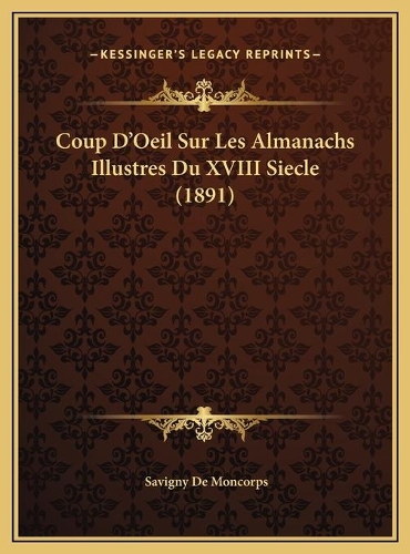 Coup D'Oeil Sur Les Almanachs Illustres Du XVIII Siecle (1891)