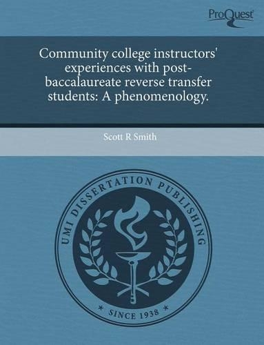 Community College Instructors' Experiences with Post-Baccalaureate Reverse Transfer Students: A Phenomenology: (English)