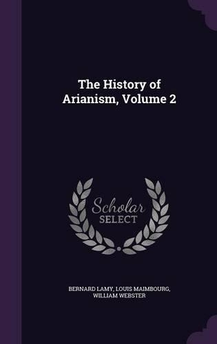 The History of Arianism, Volume 2: (English)