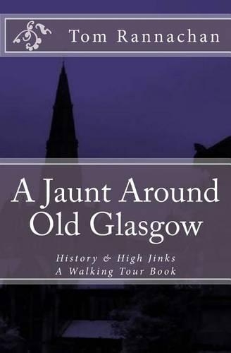 A Jaunt Around Old Glasgow: History & High Jinks - A Walking Tour Book