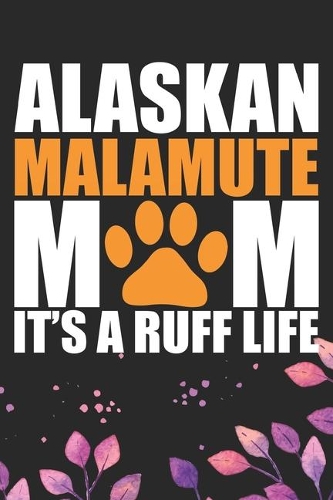 Alaskan Malamute Mom It's Ruff Life