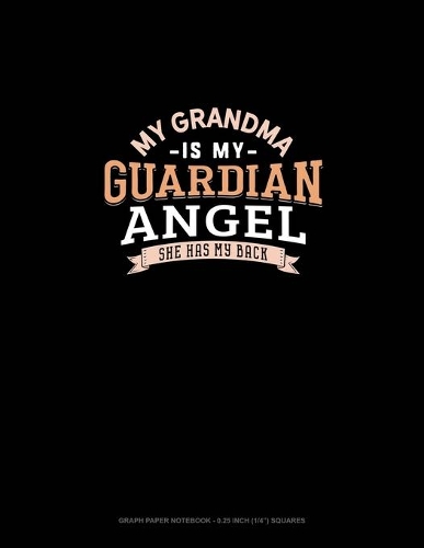 My Grandma Is My Guardian Angel She Has My Back: Graph Paper Notebook - 0.25 Inch (1/4") Squares(1807 Graph Paper Notebook - 0.25 Inch (1/4") Squares)