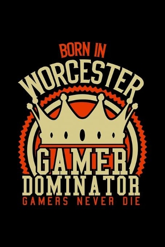 Born in Worcester Gamer Dominator