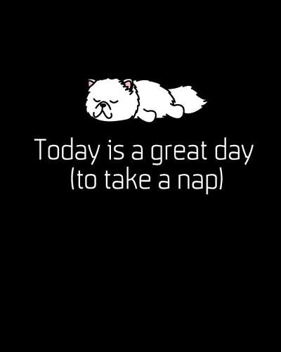 Today is a great day (to take a nap)
