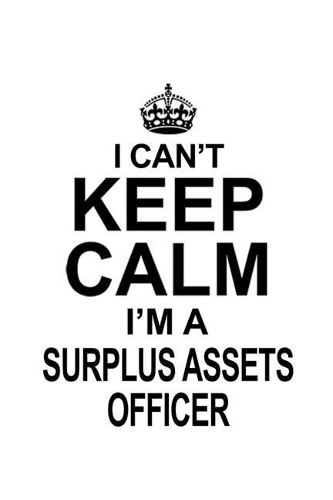 I Can't Keep Calm I'm A Surplus Assets Officer