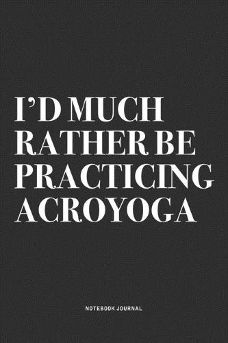 I'd Much Rather Be Practicing Acroyoga
