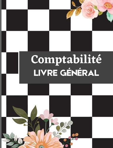 Livre de Comptabilité: Un carnet complet de suivi des dépenses, un grand livre des dépenses, un livre de comptes pour les petites entreprises ou pour un usage personnel - 