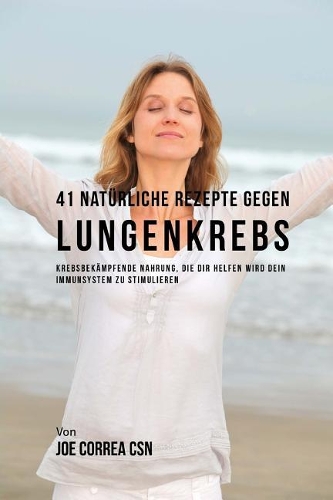 41 Natürliche Rezepte gegen Lungenkrebs: Krebsbekämpfende Nahrung, die dir helfen wird dein Immunsystem zu stimulieren