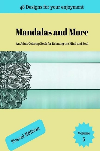 Mandalas and More: An Adult Coloring Book for Relaxing the Mind and Soul - Travel Edition