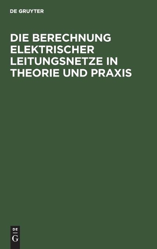 Die Berechnung Elektrischer Leitungsnetze in Theorie Und PRAXIS