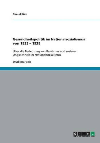Gesundheitspolitik im Nationalsozialismus von 1933 - 1939: Über die Bedeutung von Rassismus und sozialer Ungleichheit im Nationalsozialismus(German)