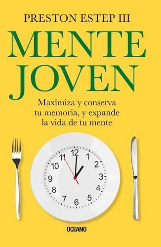 Mente Joven: Maximiza Y Conserva Tu Memoria, Y Expande La Vida de Tu Mente(Spanish)