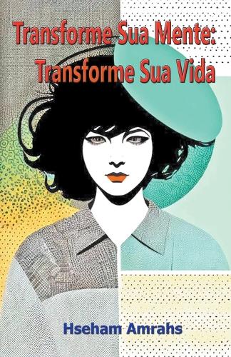 Transforme Sua Mente: Transforme Sua Vida