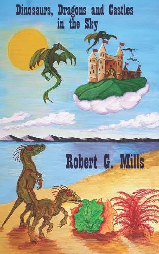 Dinosaurs, Dragons and Castles in the Sky: (Memoirs of an Alien)