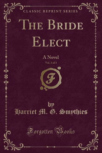 The Bride Elect, Vol. 3 of 3