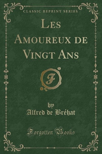 Les Amoureux de Vingt ANS (Classic Reprint)