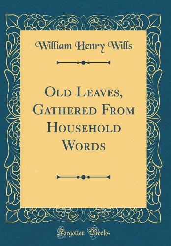 Old Leaves, Gathered From Household Words (Classic Reprint)
