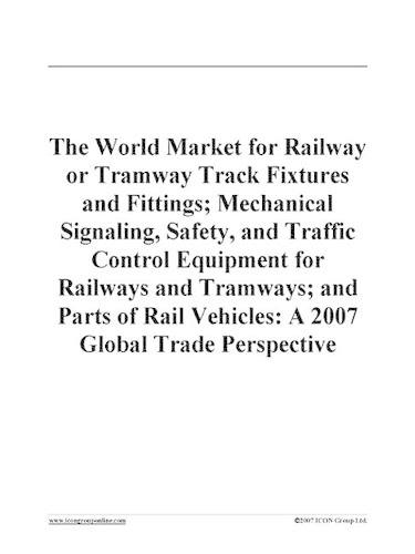 The World Market for Railway or Tramway Track Fixtures and Fittings; Mechanical Signaling, Safety, and Traffic Control Equipment for Railways and Tramways; And Parts of Rail Vehicles