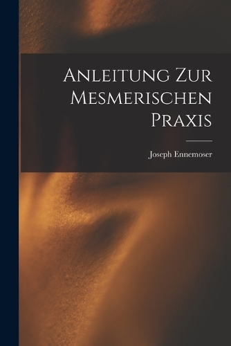 Anleitung zur Mesmerischen Praxis