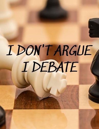 I Don't Argue I Debate