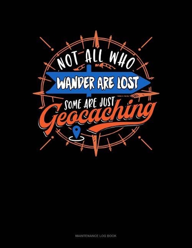 Not All Who Wander Are Lost Some Are Just Geocaching