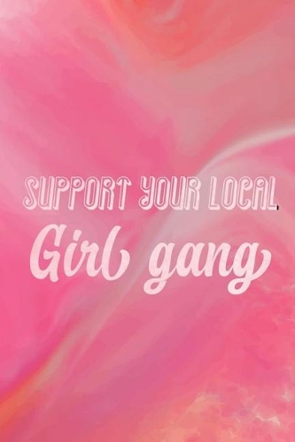 Support Your Local Girl Gang: Blank Lined Notebook Journal Diary Composition Notepad 120 Pages 6x9 Paperback ( Feminism) 1