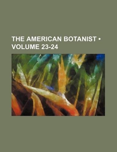The American Botanist (Volume 23-24)