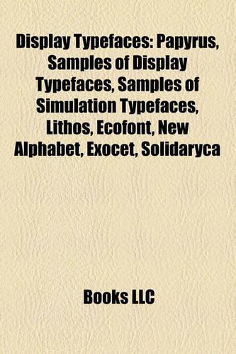 Display Typefaces: Papyrus, Samples of Display Typefaces, Samples of Simulation Typefaces, Lithos, Ecofont, New Alphabet, Exocet, Solidaryca(English)