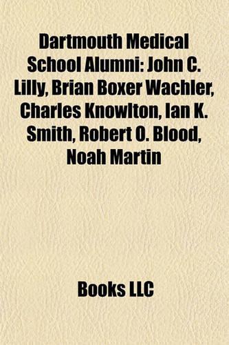 Dartmouth Medical School Alumni: John C. Lilly, Brian Boxer Wachler, Charles Knowlton, Ian K. Smith, Robert O. Blood, Noah Martin(English)