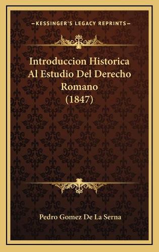 Introduccion Historica Al Estudio Del Derecho Romano (1847)