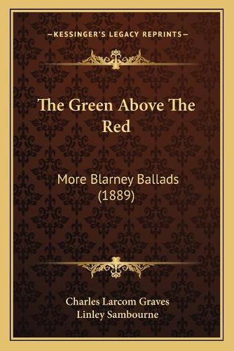 The Green Above The Red: More Blarney Ballads (1889)(English)