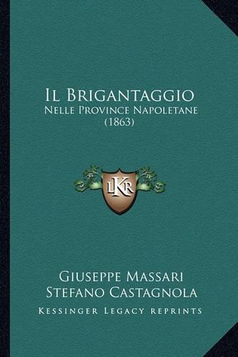 Il Brigantaggio: Nelle Province Napoletane (1863)(Italian)