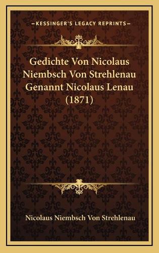 Gedichte Von Nicolaus Niembsch Von Strehlenau Genannt Nicolaus Lenau (1871)
