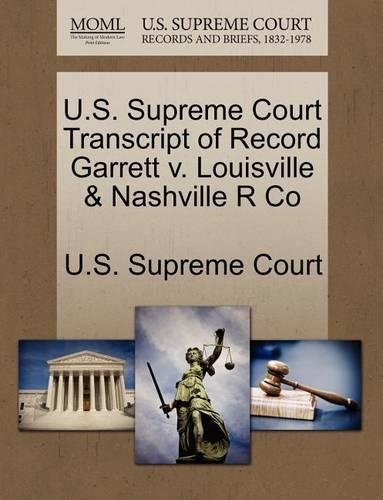 U.S. Supreme Court Transcript of Record Garrett V. Louisville & Nashville R Co: (English)