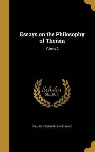 Essays on the Philosophy of Theism; Volume 2